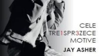 Cartea Cele treisprezece motive – Jay Asher (download, pret, reducere)