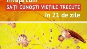 Cartea Invata cum sa-ti cunosti vietile trecute in 21 de zile – Denise Linn (download, pret, reducere)