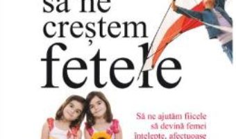 Download Cum sa ne crestem fetele – Steve Biddulph PDF Online