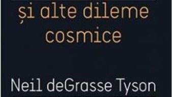 Download Moartea intr-o gaura neagra si alte dileme cosmice – Neil deGrasse Tyson PDF Online