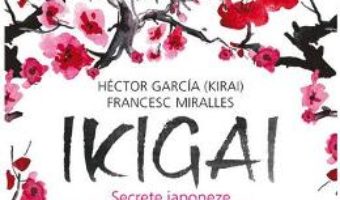 Download Ikigai: Secrete japoneze pentru o viata lunga si fericita – Hector Garcia, Francesc Miralles PDF Online