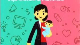 Download Inapoi la serviciu dupa concediul de maternitate – Cheryl Casone, Stephanie Krikorian PDF Online