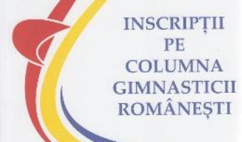 Download Inscriptii pe columna gimnasticii romanesti – Emanuel Fantaneanu PDF Online