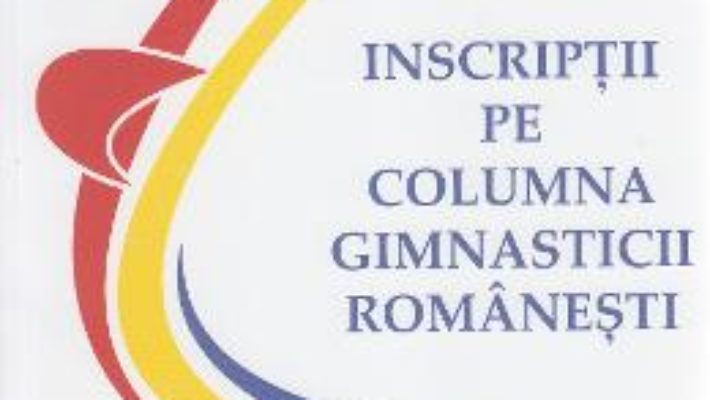 Download Inscriptii pe columna gimnasticii romanesti – Emanuel Fantaneanu PDF Online