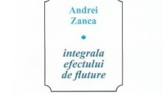 Download Integrala efectului de fluture – Andrei Zanca PDF Online