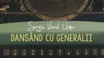 Download Dansand cu generalii – Sergiu Viorel Urma PDF Online