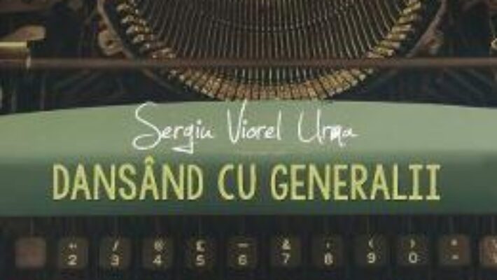 Download Dansand cu generalii – Sergiu Viorel Urma PDF Online