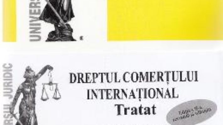 Cartea Dreptul comertului international. Tratat. Partea generala + Partea speciala Ed. 2 – Dragos-Alexandru Sitaru (download, pret, reducere)