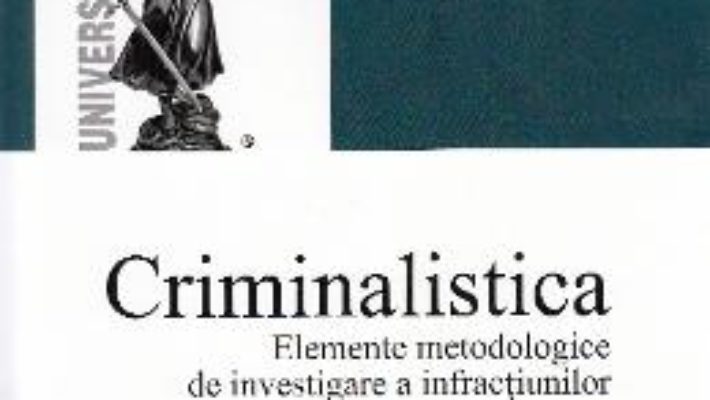 Download Criminalistica. Elemete metodologice de investigare a infractiunilor – Adrian Cristian Moise, Emilia Stancu PDF Online