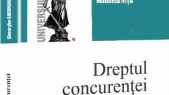 Download Dreptul concurentei Ed. 2 – Gheorghe Gheorghiu, Manuela Nita PDF Online