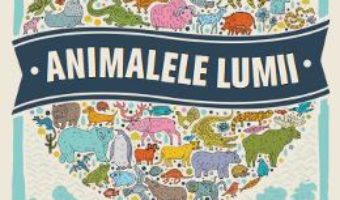 Download Animalele lumii – Carte de colorat cu harti – Descopera si coloreaza animalele de pe glob! PDF Online