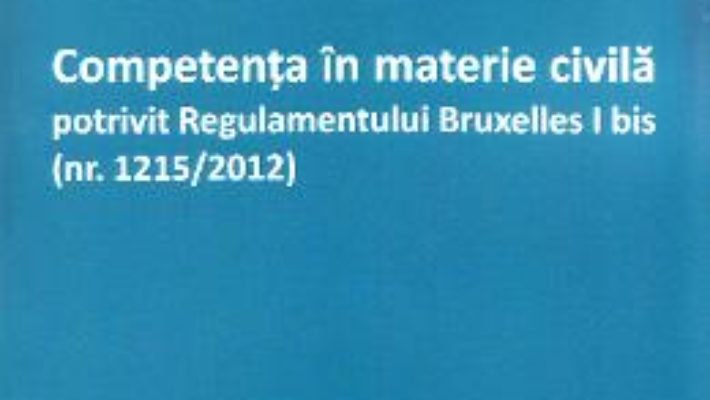 Download Competenta in materie civila potrivit regulamentului Bruxelles I bis – Gheorghe-Liviu Zidaru PDF Online