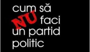 Download Cum sa nu faci un partid politic – Ioana Constantin PDF Online