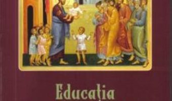 Download Educatia crestin-ortodoxa a copiilor – Parintele Ioan de la Rarau PDF Online