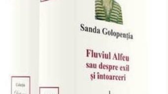 Pret Carte Fluviul Alfeu sau despre exil si intoarceri vol.1+2 – Sanda Golopentia PDF Online