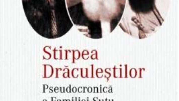 Pret Carte Stirpea Draculestilor. Pseudocronica a Familiei Sutu – Radu Negrescu-Sutu PDF Online