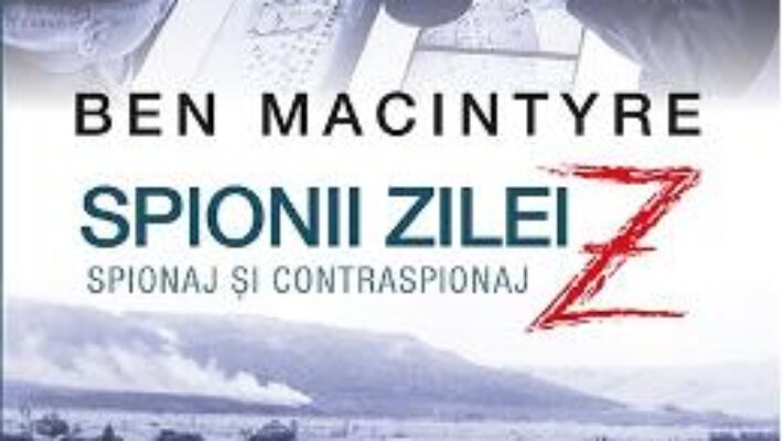 Pret Carte Spionii zilei Z. Spionaj si contraspionaj – Ben MacIntyre PDF Online