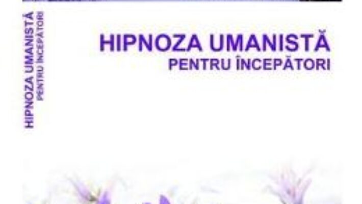 Pret Carte Hipnoza umanista pentru incepatori – Olivier Lockert, Patricia D’Angeli PDF Online