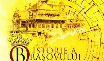 Pret Carte O istorie a Brasovului – Ion Dumitrascu, Mariana Maximescu PDF Online