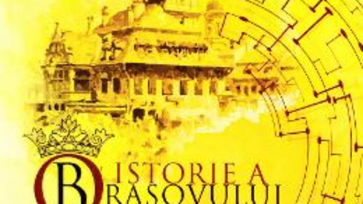 Pret Carte O istorie a Brasovului – Ion Dumitrascu, Mariana Maximescu PDF Online