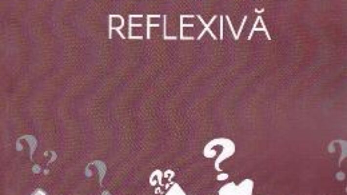 Pret Carte Interogatia reflexiva – Marius-Florin Mihaila PDF Online