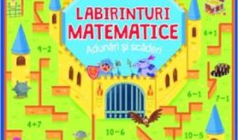 Cartea Labirinturi matematice: Adunari si scaderi – Gabriele Tafuni (download, pret, reducere)