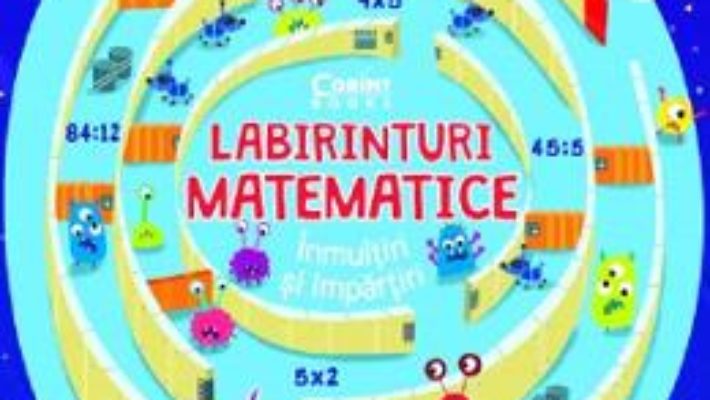 Cartea Labirinturi matematice: Inmultiri si impartiri – Angelika Scudamore (download, pret, reducere)