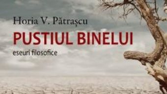 Pret Carte Pustiul binelui – Horia V. Patrascu PDF Online