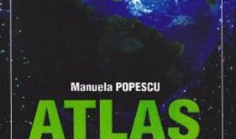 Cartea Atlas scolar de geografie – Manuela Popescu (download, pret, reducere)