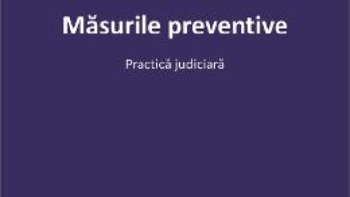 Pret Carte Masurile preventive. Practica judiciara – Anamaria Tranca PDF Online