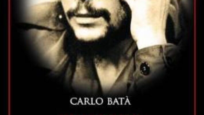 Pret Carte Ernesto Che Guevara – Carlo Bata PDF Online