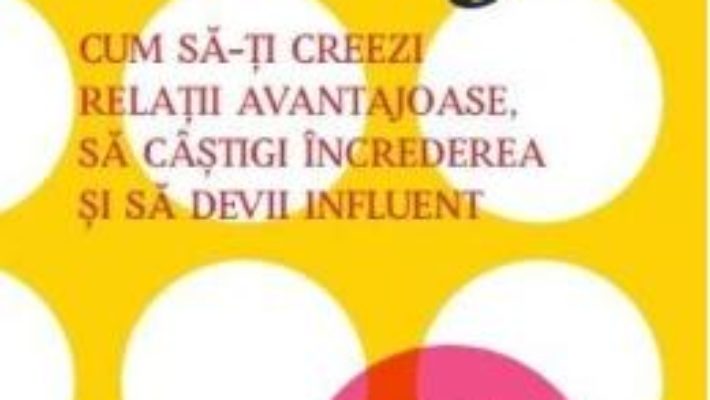 Cartea Cum sa-ti creezi relatii avantajoase, sa castigi increderea si sa devii influent – Dale Carnegie (download, pret, reducere)