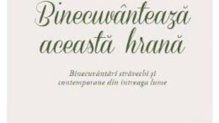 Pret Carte Binecuvanteaza aceasta hrana – Adrian Butash PDF Online