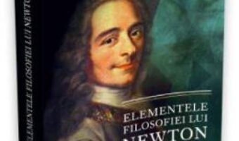 Pret Carte Elementele filosofiei lui Newton – Voltaire PDF Online