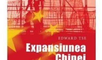 Pret Carte Expansiunea Chinei – Edward Tse PDF Online