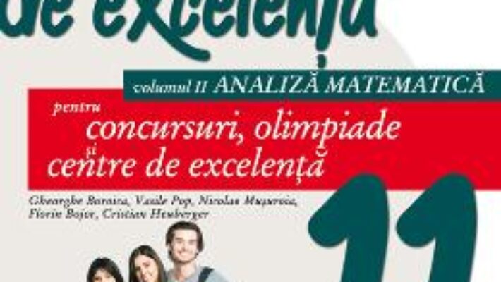 Pret Carte Matematica de excelenta – Clasa 11. Vol. 2: Analiza matematica – Gheorghe Boroica PDF Online