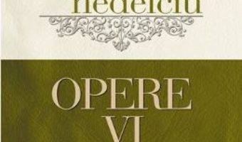 Pret Carte Opere Vol. 6 – Mircea Nedelciu PDF Online