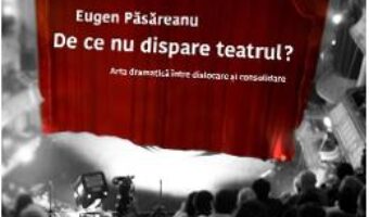 Pret Carte De ce nu dispare teatrul? – Eugen Pasareanu PDF Online