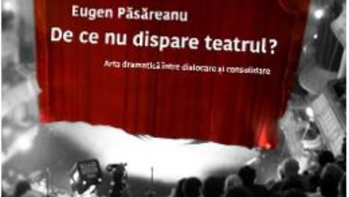 Pret Carte De ce nu dispare teatrul? – Eugen Pasareanu PDF Online