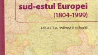 Cartea Statele din sud-estul Europei (1804-1999) Ed. 2 – Ioan Popoiu (download, pret, reducere)