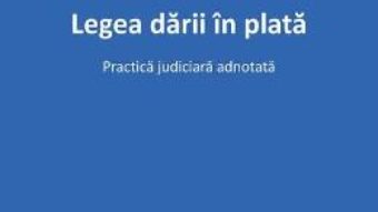 Pret Carte Legea darii in plata – Aurelian-Marian Murgoci-Luca PDF Online