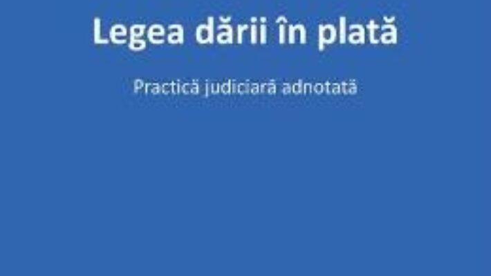 Pret Carte Legea darii in plata – Aurelian-Marian Murgoci-Luca PDF Online