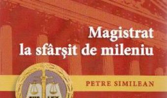 Pret Carte Magistrat la sfarsit de mileniu Ed. 2 – Petre Similean PDF Online