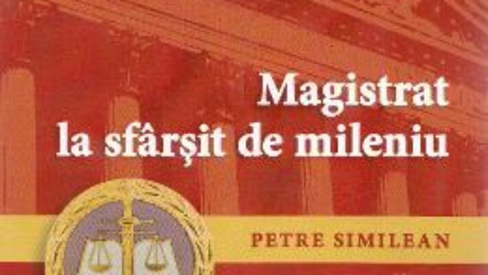 Pret Carte Magistrat la sfarsit de mileniu Ed. 2 – Petre Similean PDF Online