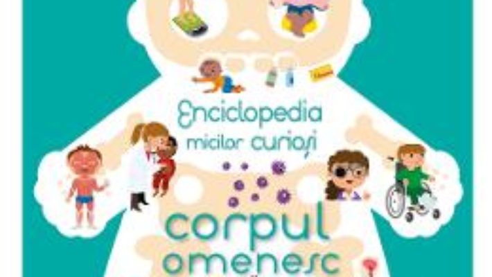 Cartea Enciclopedia micilor curiosi: Corpul omenesc (download, pret, reducere)