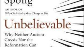 Cartea Unbelievable – John Shelby Spong (download, pret, reducere)