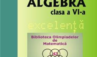 Cartea Algebra – Clasa 6 – Excelenta – Ioan Codreanu, Mihaela Cojocnean (download, pret, reducere)