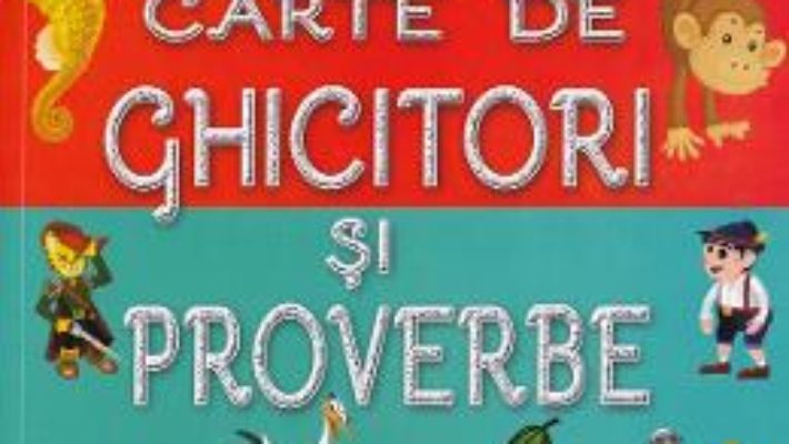 Cartea Prima mea carte de ghicitori si proverbe – Patrisia Lungu (download, pret, reducere)