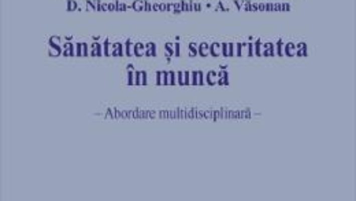 Cartea Sanatatea si securitatea in munca – Razvan Anghel (download, pret, reducere)