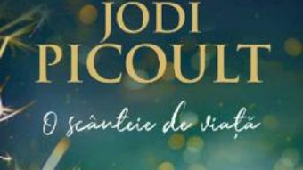 Cartea O scanteie de viata – Jodi Picoult (download, pret, reducere)